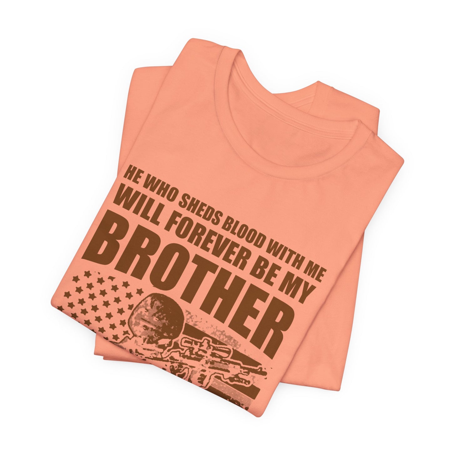 He Who Sheds Blood With Me Brother Veteran T-Shirt Military Flag Design Unisex Cotton v47