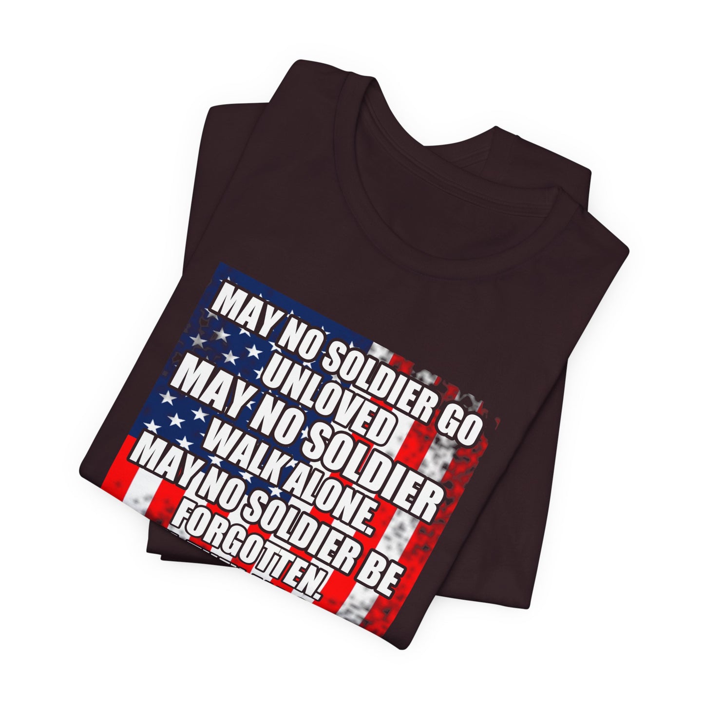 May No Soldier Go Unloved Flag T-Shirt Military Tribute Unisex Cotton Tee v49