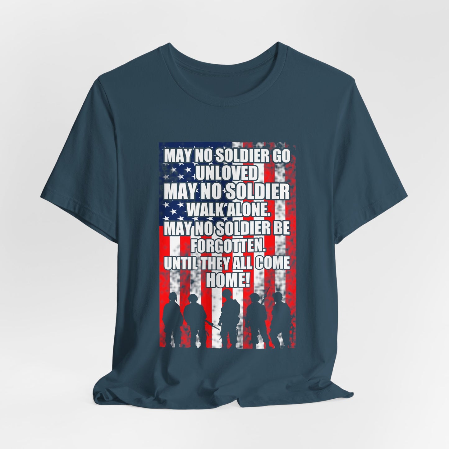 May No Soldier Go Unloved Flag T-Shirt Military Tribute Unisex Cotton Tee v49