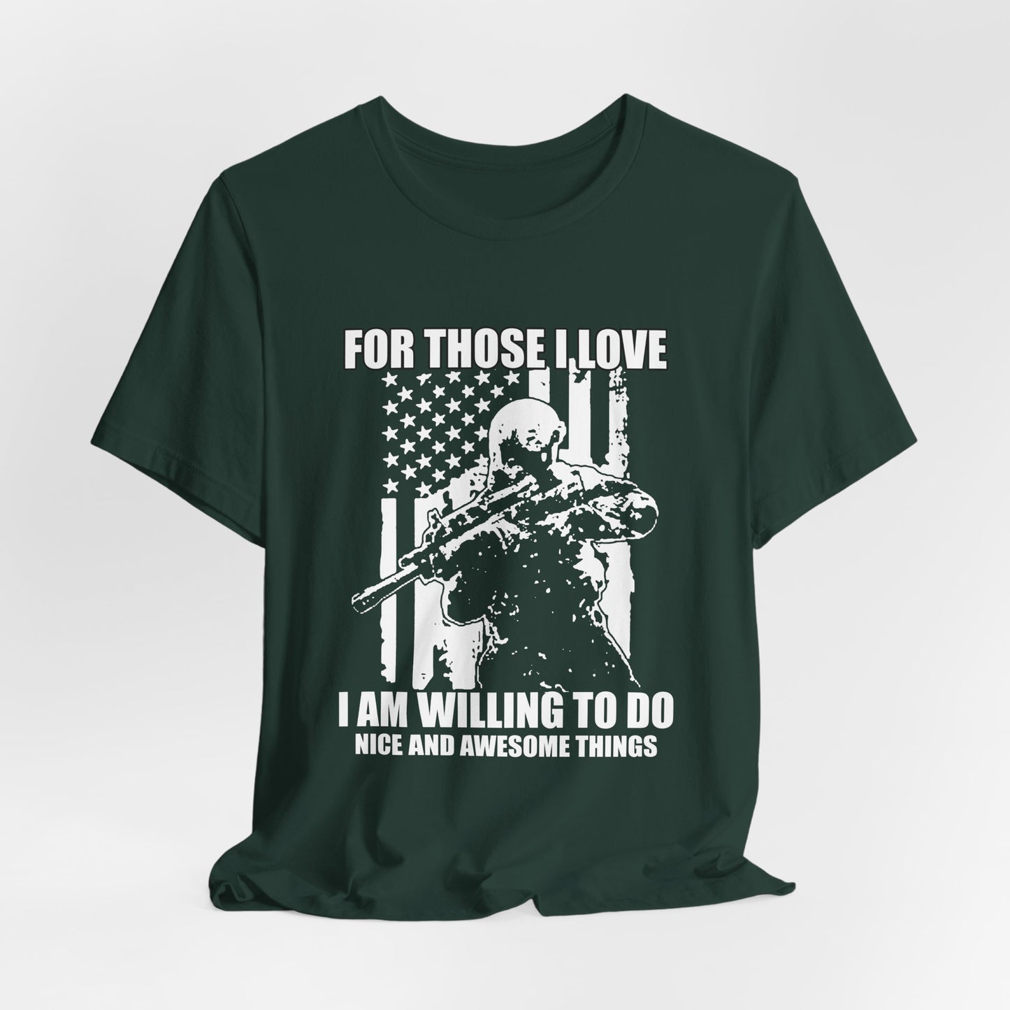 For Those I Love I Am Willing To Do Nice And Awesome Things T-Shirt Armed Soldier Flag Unisex Cotton Tee v50