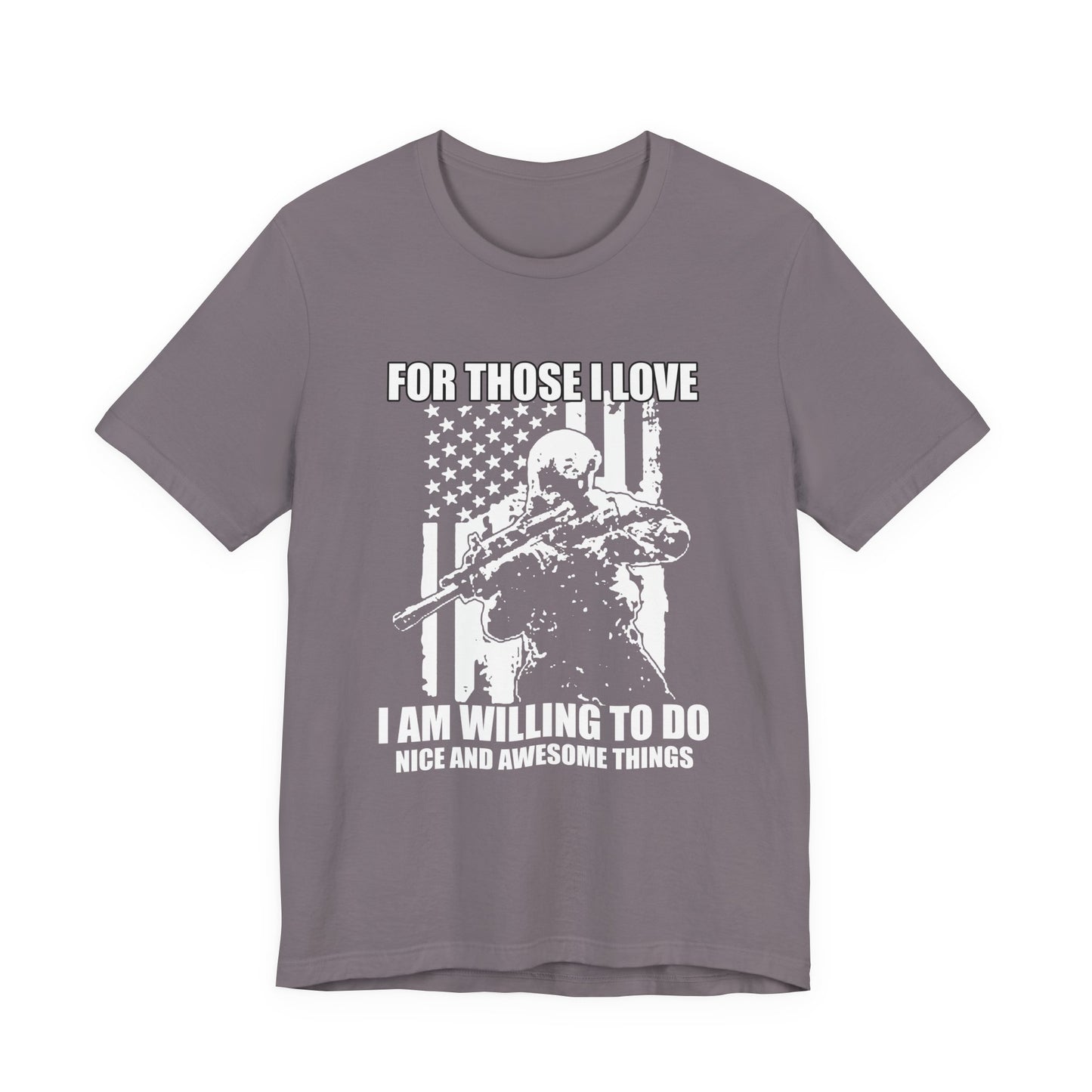 For Those I Love I Am Willing To Do Nice And Awesome Things T-Shirt Armed Soldier Flag Unisex Cotton Tee v50