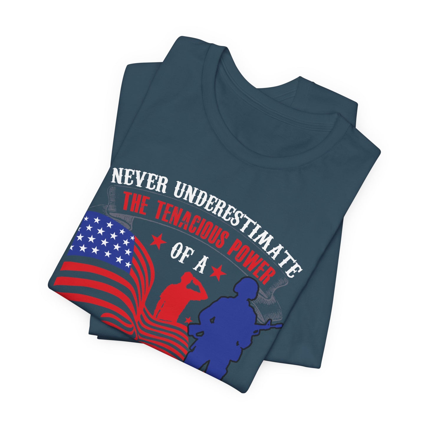 Never Underestimate the Tenacious Power U.S. Veteran T-Shirt American Flag Veteran Shirt v53