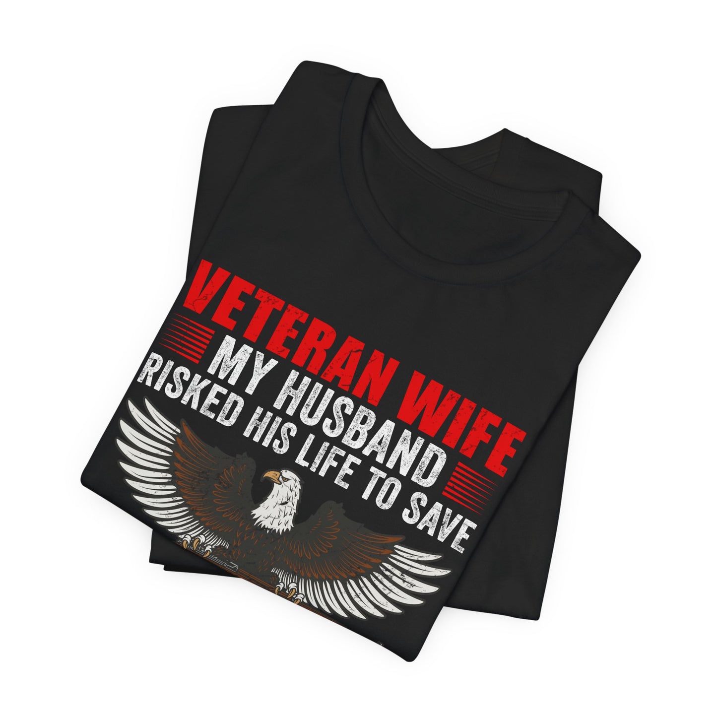 Veteran Wife My Husband Risked His Life To Save Strangers T-Shirt Eagle Rifle Unisex Cotton Tee v40