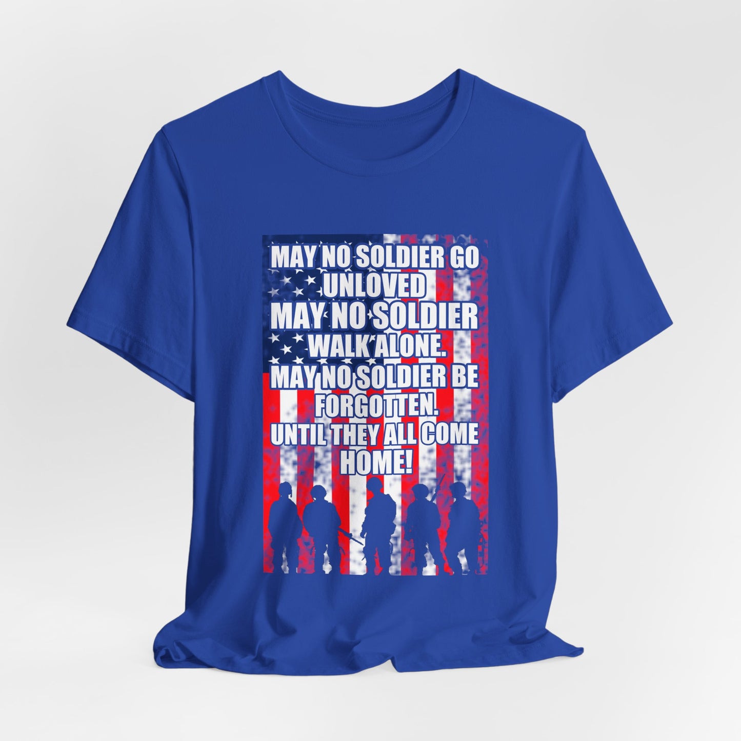 May No Soldier Go Unloved Flag T-Shirt Military Tribute Unisex Cotton Tee v49