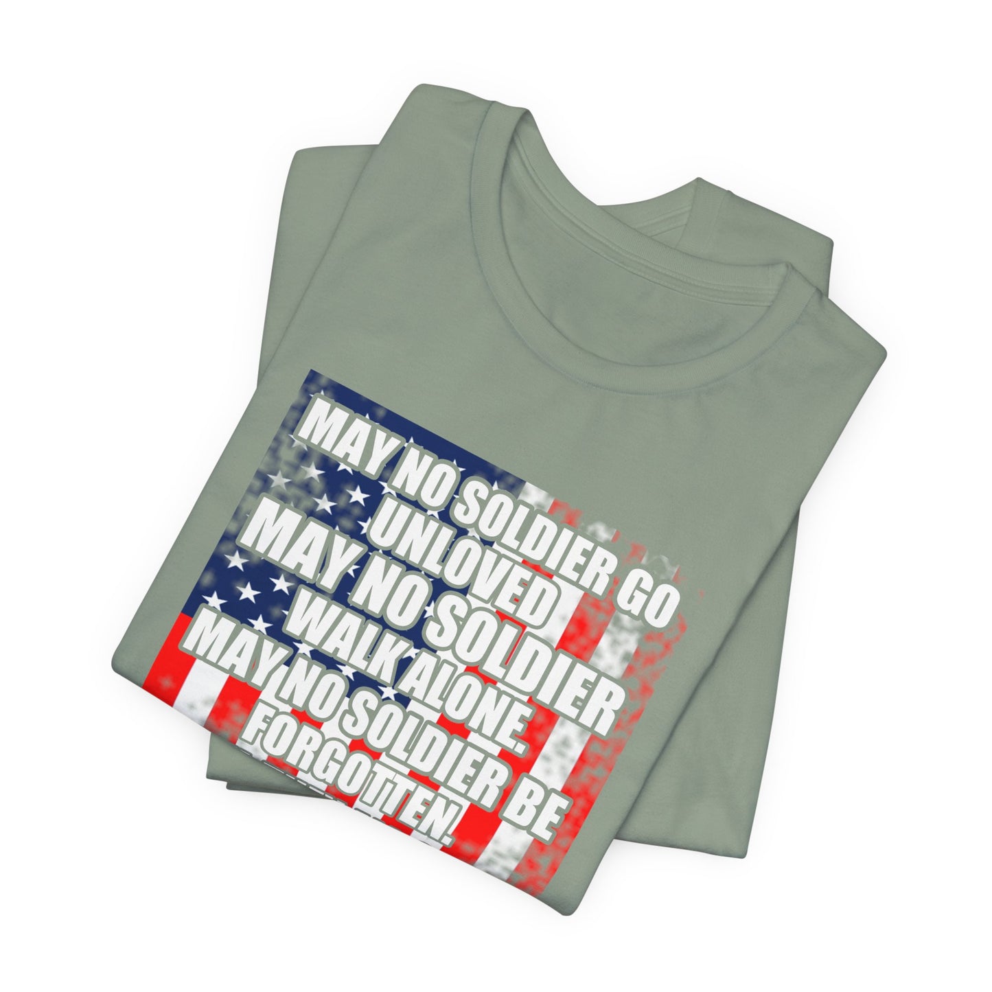 May No Soldier Go Unloved Flag T-Shirt Military Tribute Unisex Cotton Tee v49