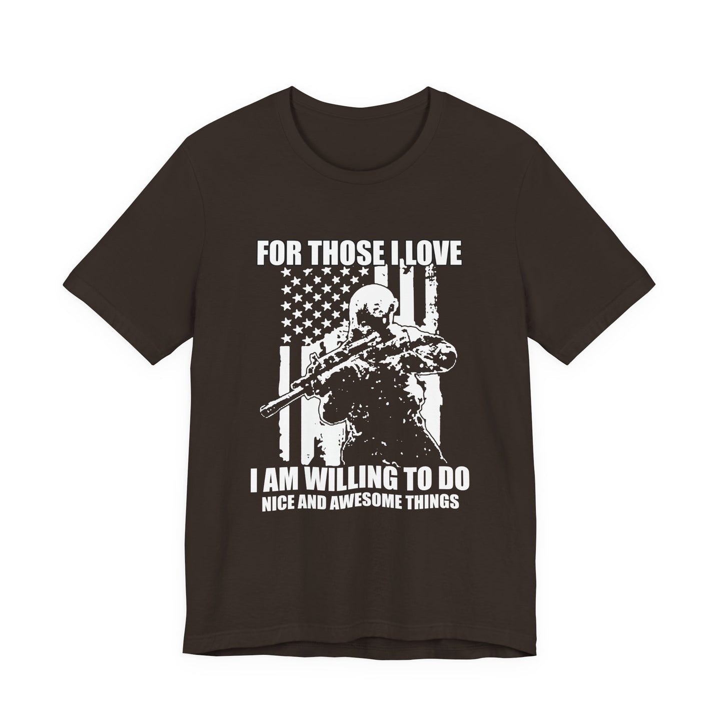 For Those I Love I Am Willing To Do Nice And Awesome Things T-Shirt Armed Soldier Flag Unisex Cotton Tee v50
