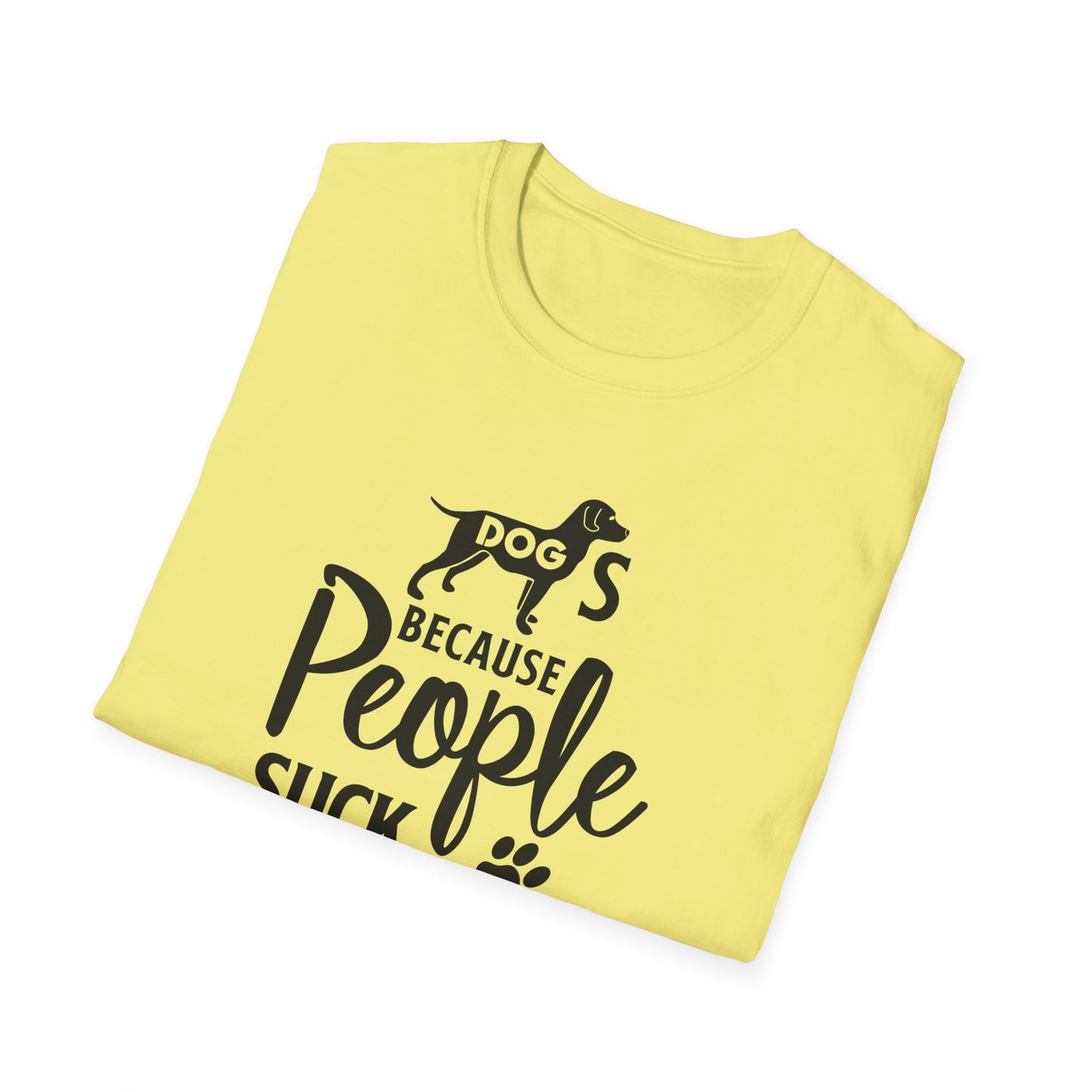 Dog Slogan T Shirts With Funny Quotes Unisex Softstyle Tee Gildan 64000 100 Percent Ring Spun Cotton