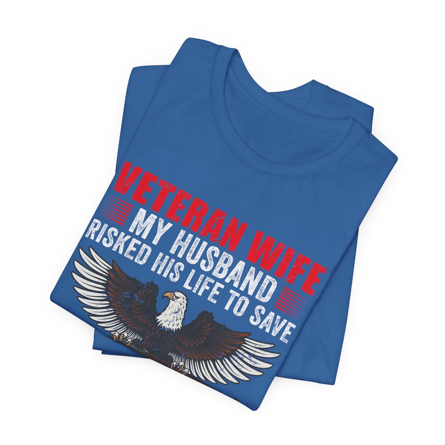 Veteran Wife My Husband Risked His Life To Save Strangers T-Shirt Eagle Rifle Unisex Cotton Tee v40