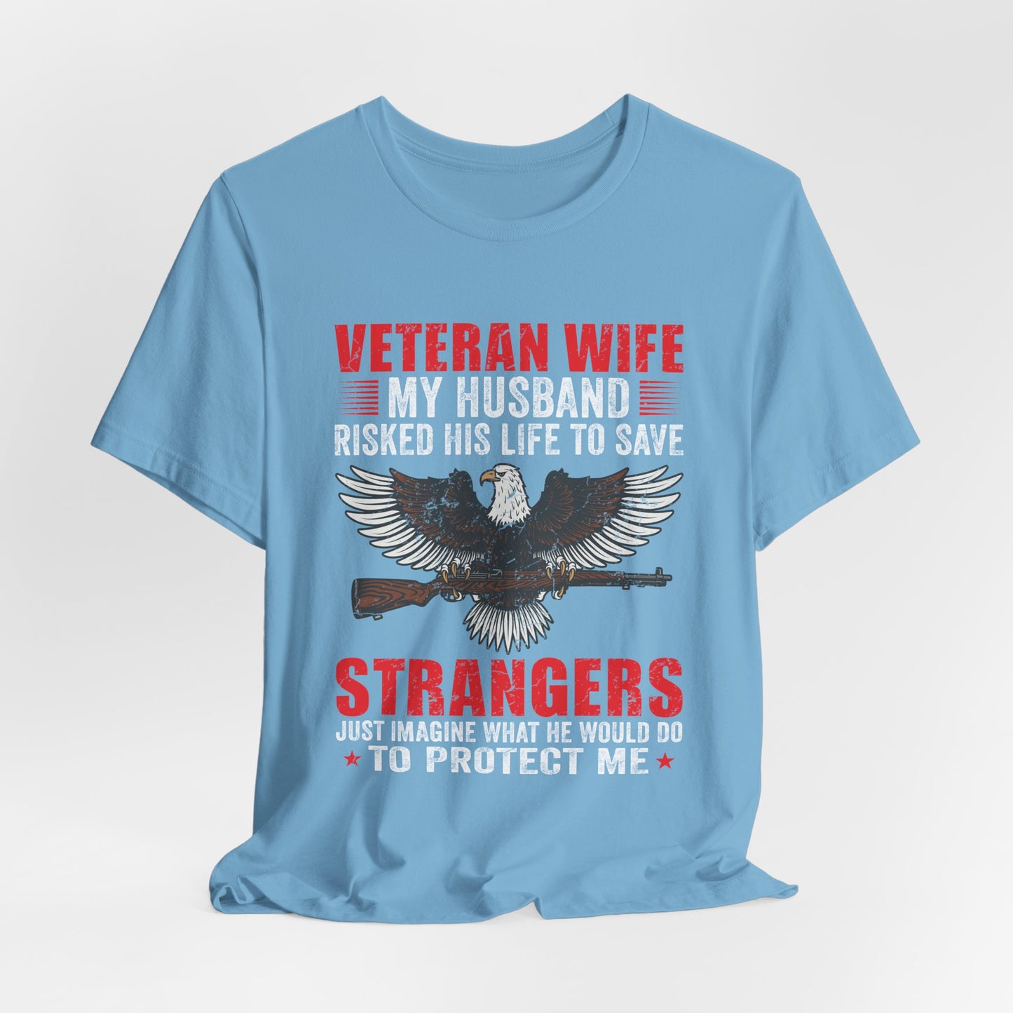 Veteran Wife My Husband Risked His Life To Save Strangers T-Shirt Eagle Rifle Unisex Cotton Tee v40