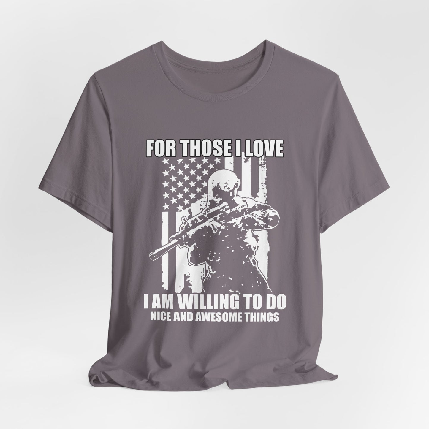 For Those I Love I Am Willing To Do Nice And Awesome Things T-Shirt Armed Soldier Flag Unisex Cotton Tee v50