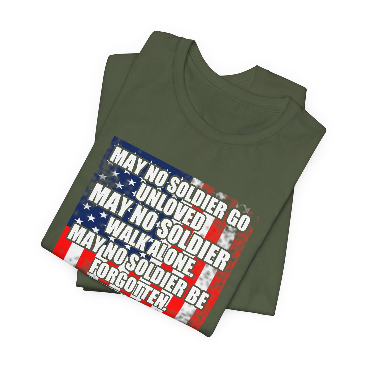 May No Soldier Go Unloved Flag T-Shirt Military Tribute Unisex Cotton Tee v49