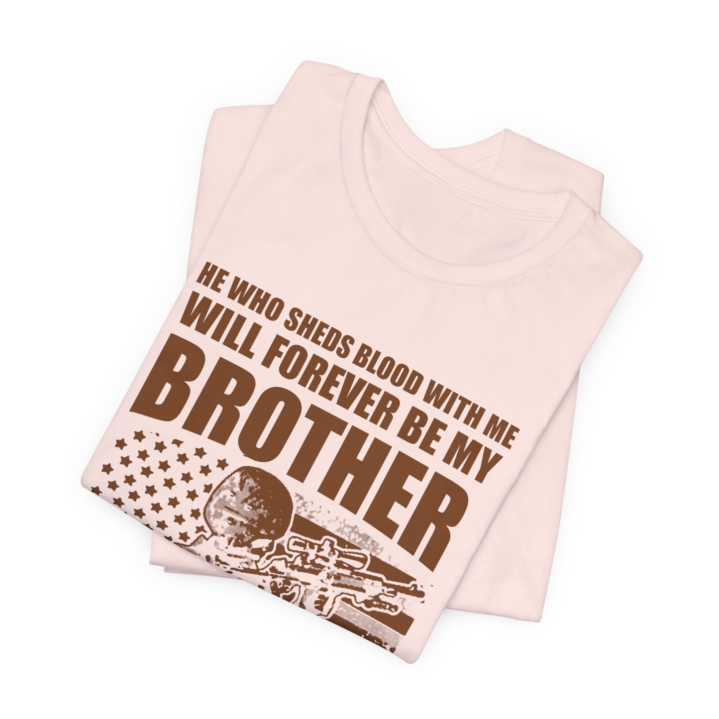 He Who Sheds Blood With Me Brother Veteran T-Shirt Military Flag Design Unisex Cotton v47