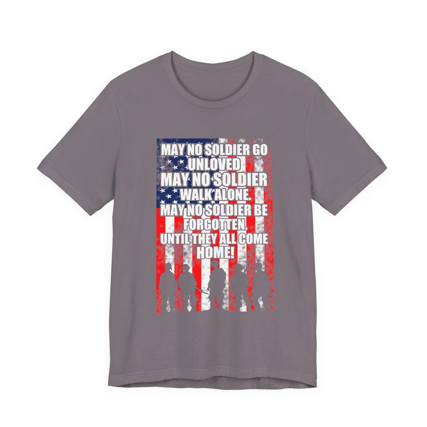 May No Soldier Go Unloved Flag T-Shirt Military Tribute Unisex Cotton Tee v49
