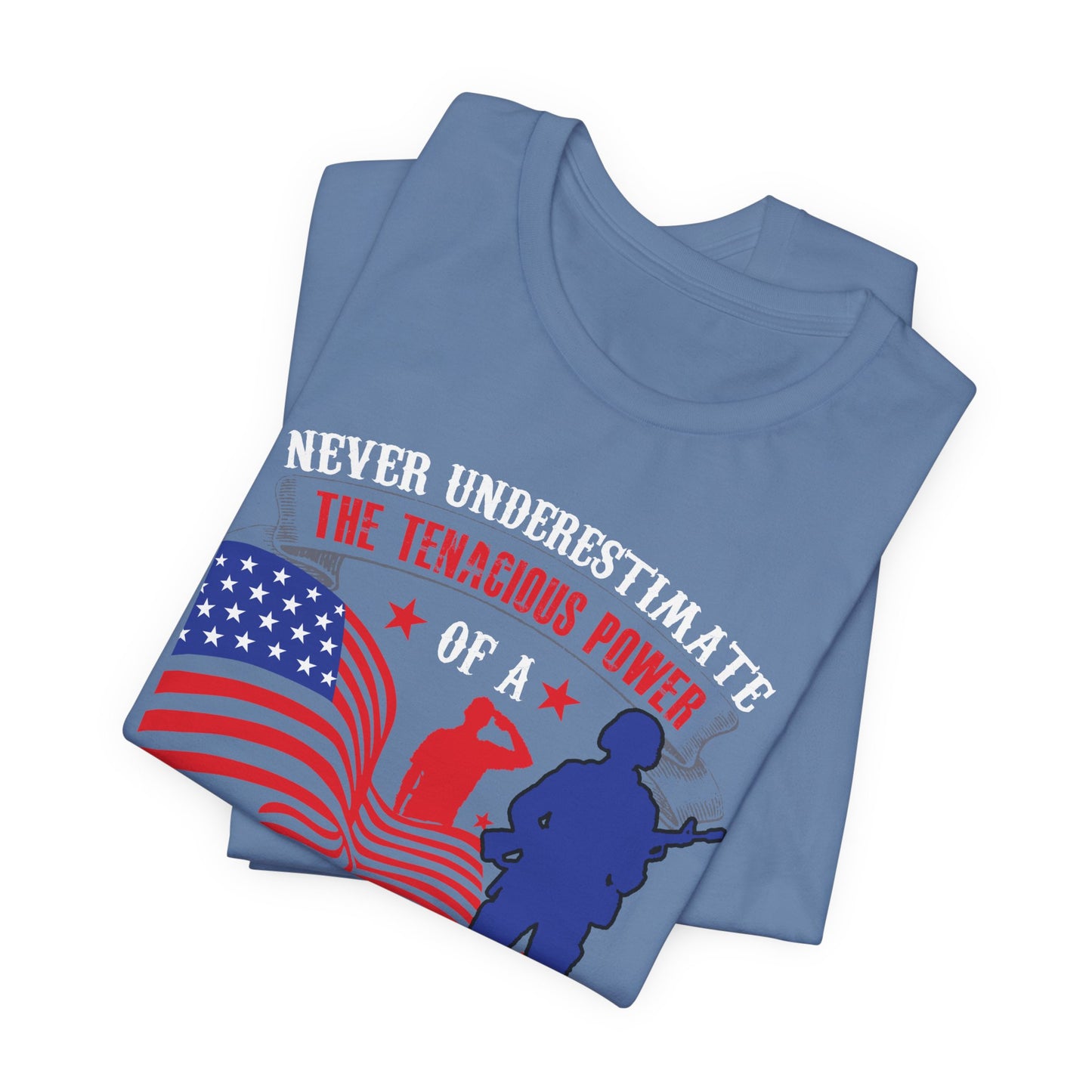 Never Underestimate the Tenacious Power U.S. Veteran T-Shirt American Flag Veteran Shirt v53