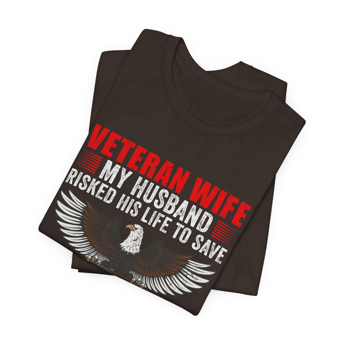 Veteran Wife My Husband Risked His Life To Save Strangers T-Shirt Eagle Rifle Unisex Cotton Tee v40