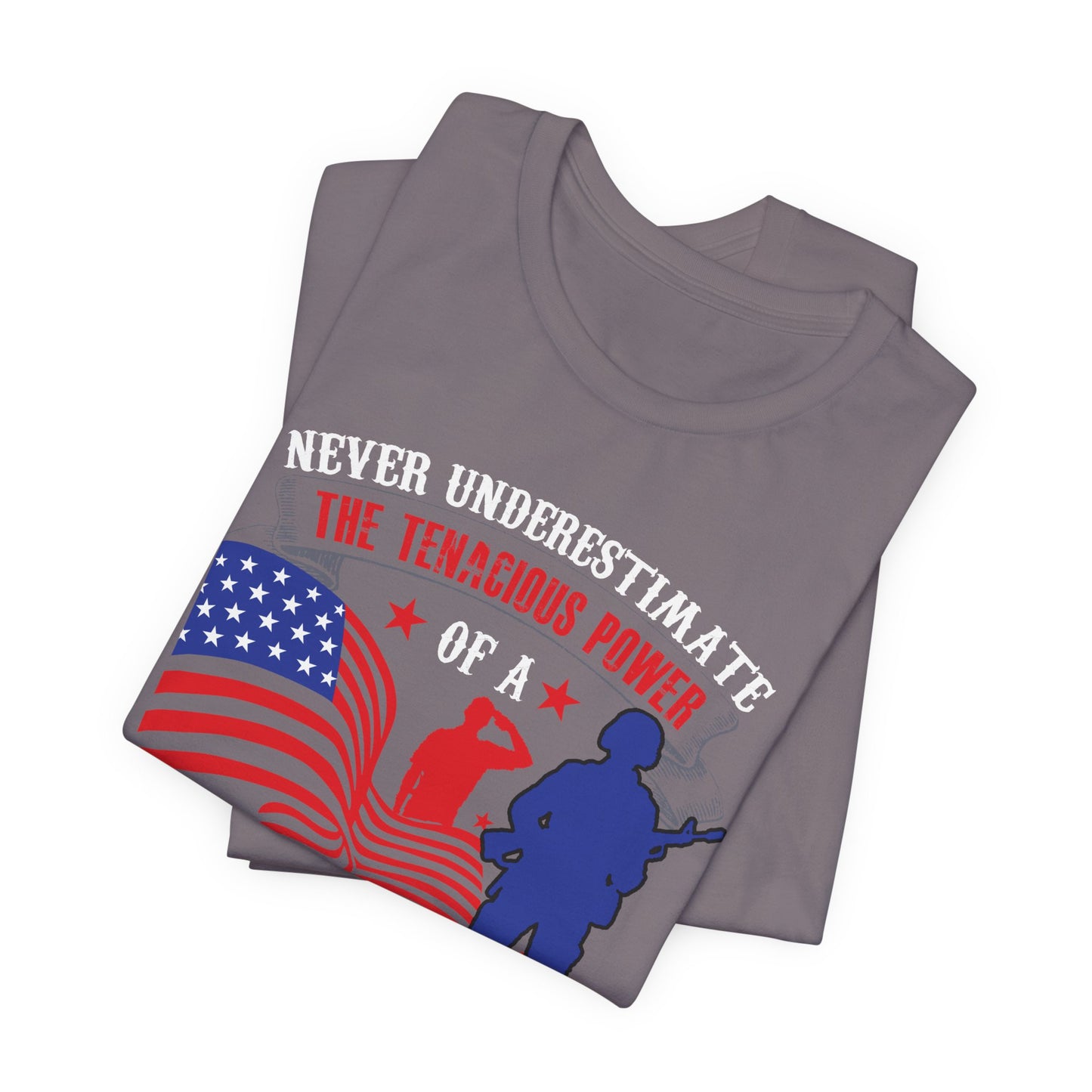 Never Underestimate the Tenacious Power U.S. Veteran T-Shirt American Flag Veteran Shirt v53