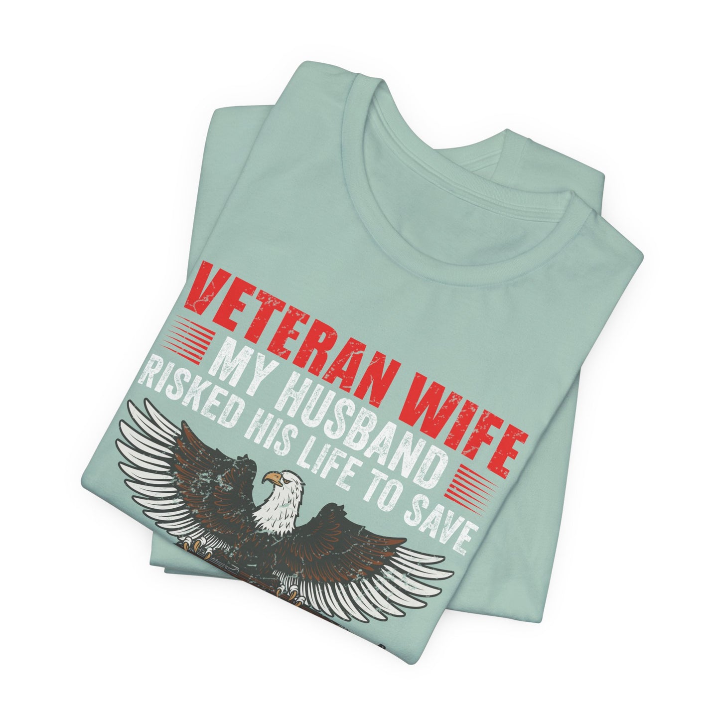 Veteran Wife My Husband Risked His Life To Save Strangers T-Shirt Eagle Rifle Unisex Cotton Tee v40