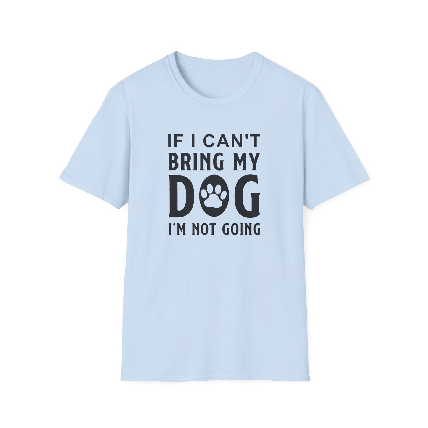 Dog Slogan T Shirts With Funny Quotes Unisex Softstyle Tee Gildan 64000 100 Percent Ring Spun Cotton