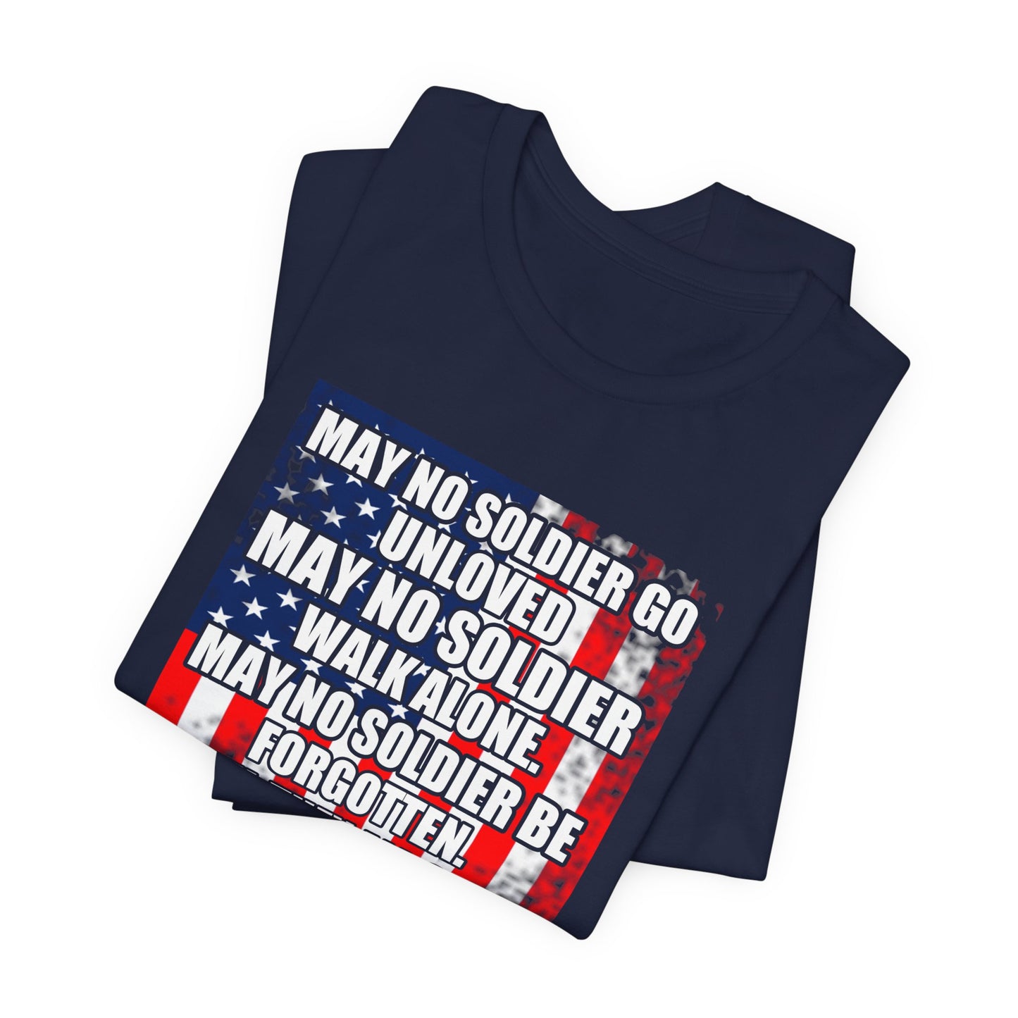 May No Soldier Go Unloved Flag T-Shirt Military Tribute Unisex Cotton Tee v49
