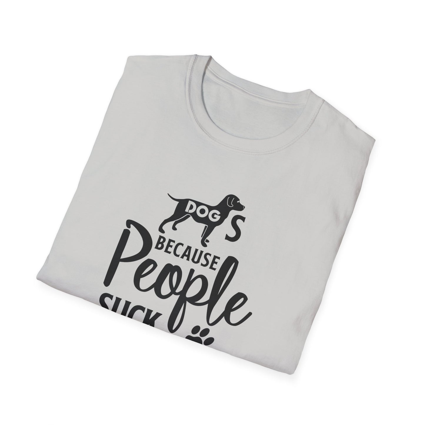 Dog Slogan T Shirts With Funny Quotes Unisex Softstyle Tee Gildan 64000 100 Percent Ring Spun Cotton