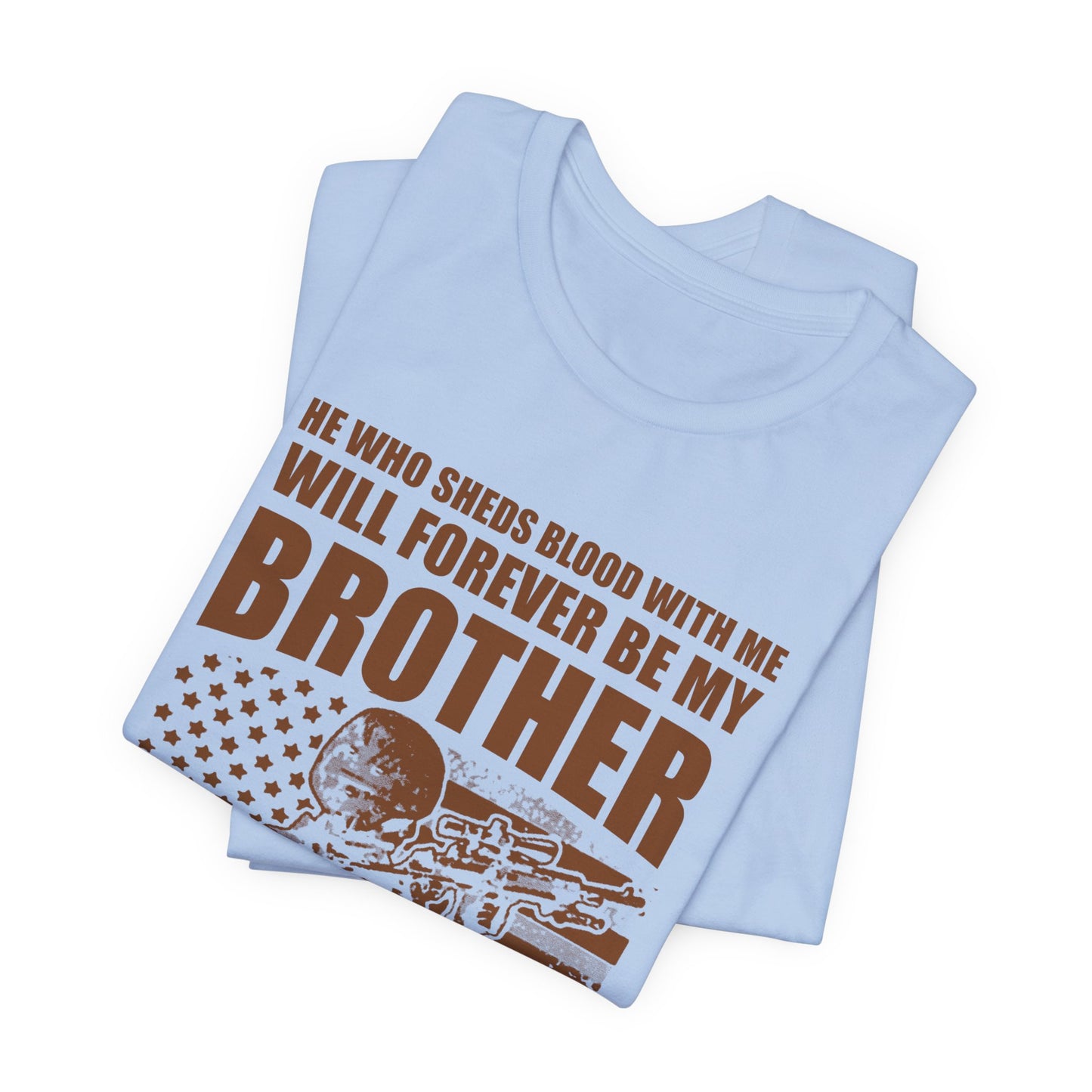 He Who Sheds Blood With Me Brother Veteran T-Shirt Military Flag Design Unisex Cotton v47