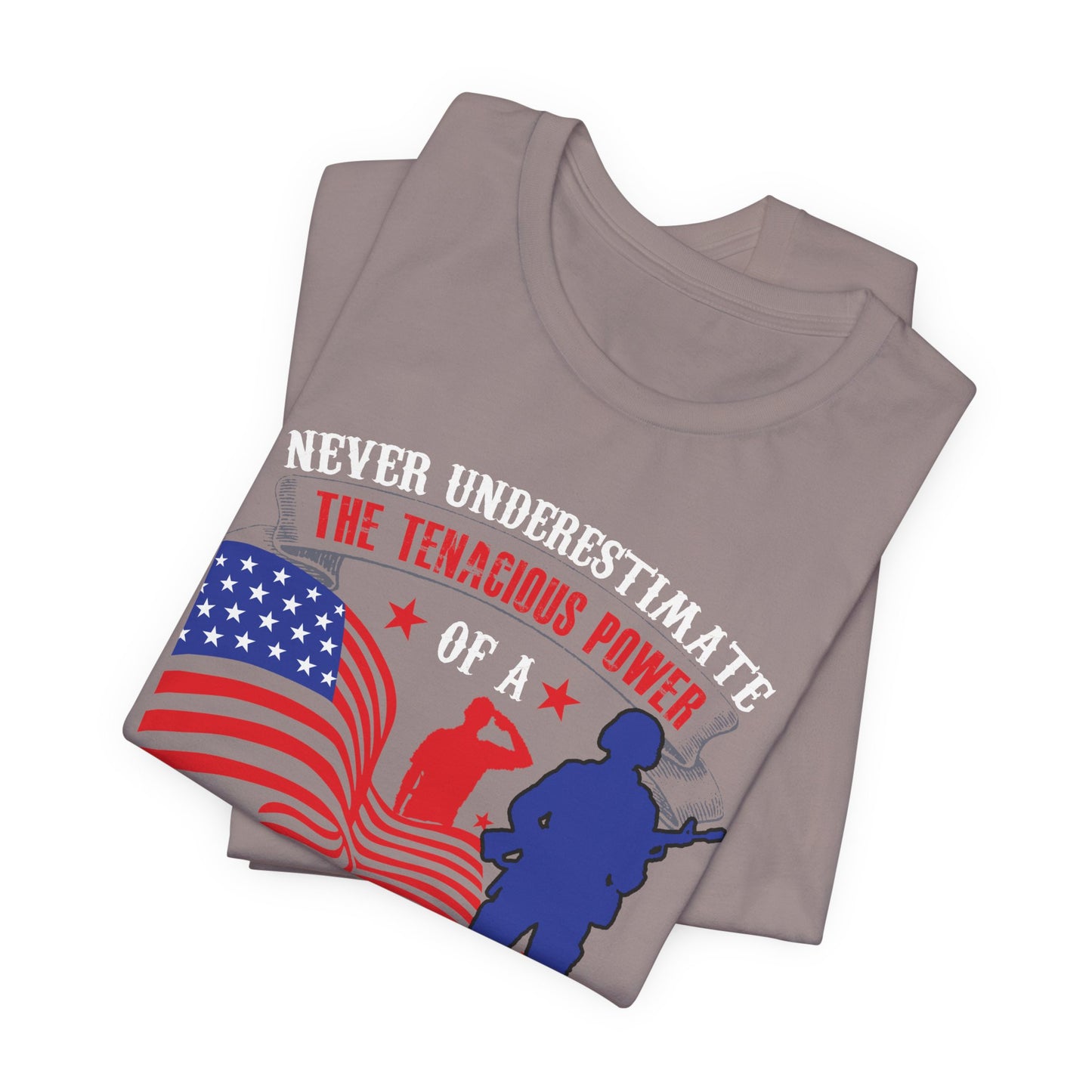 Never Underestimate the Tenacious Power U.S. Veteran T-Shirt American Flag Veteran Shirt v53