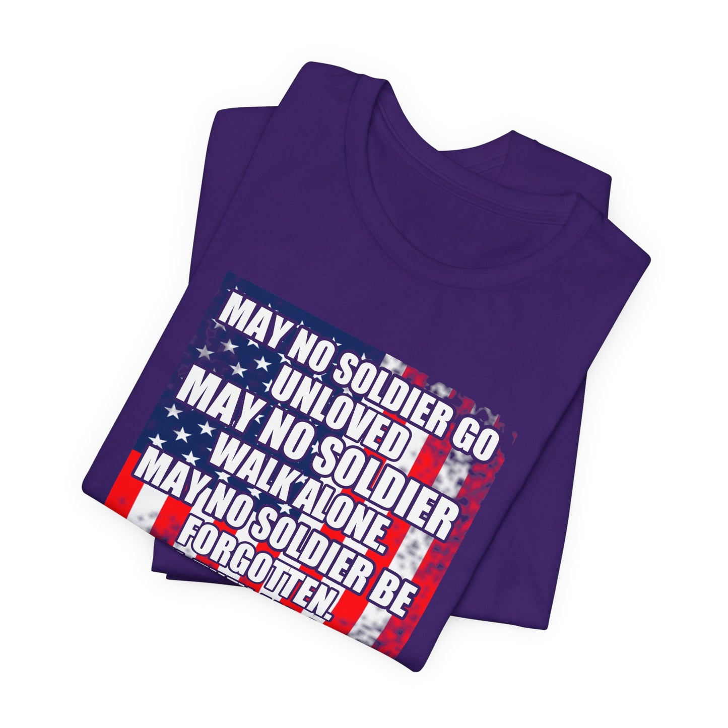 May No Soldier Go Unloved Flag T-Shirt Military Tribute Unisex Cotton Tee v49
