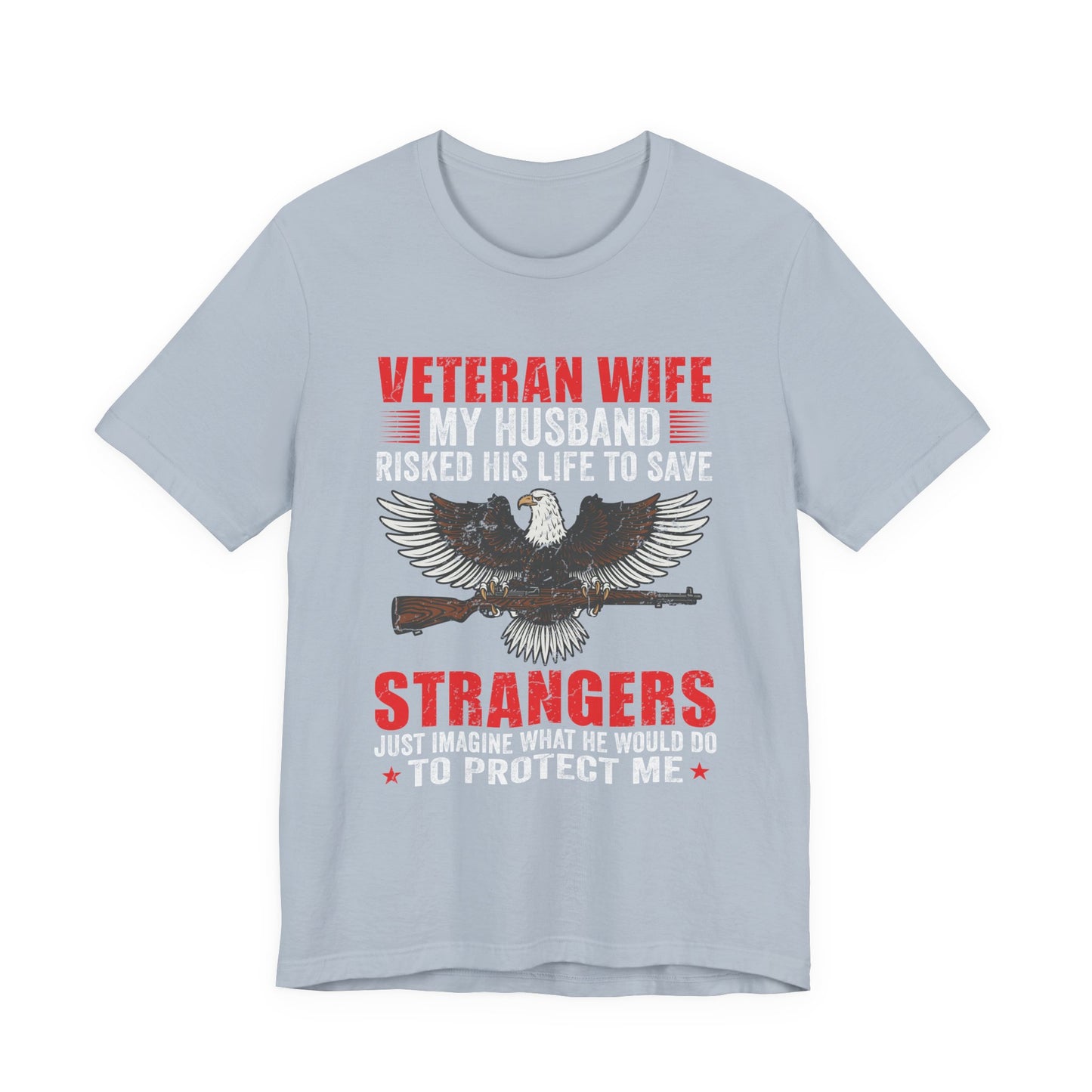 Veteran Wife My Husband Risked His Life To Save Strangers T-Shirt Eagle Rifle Unisex Cotton Tee v40