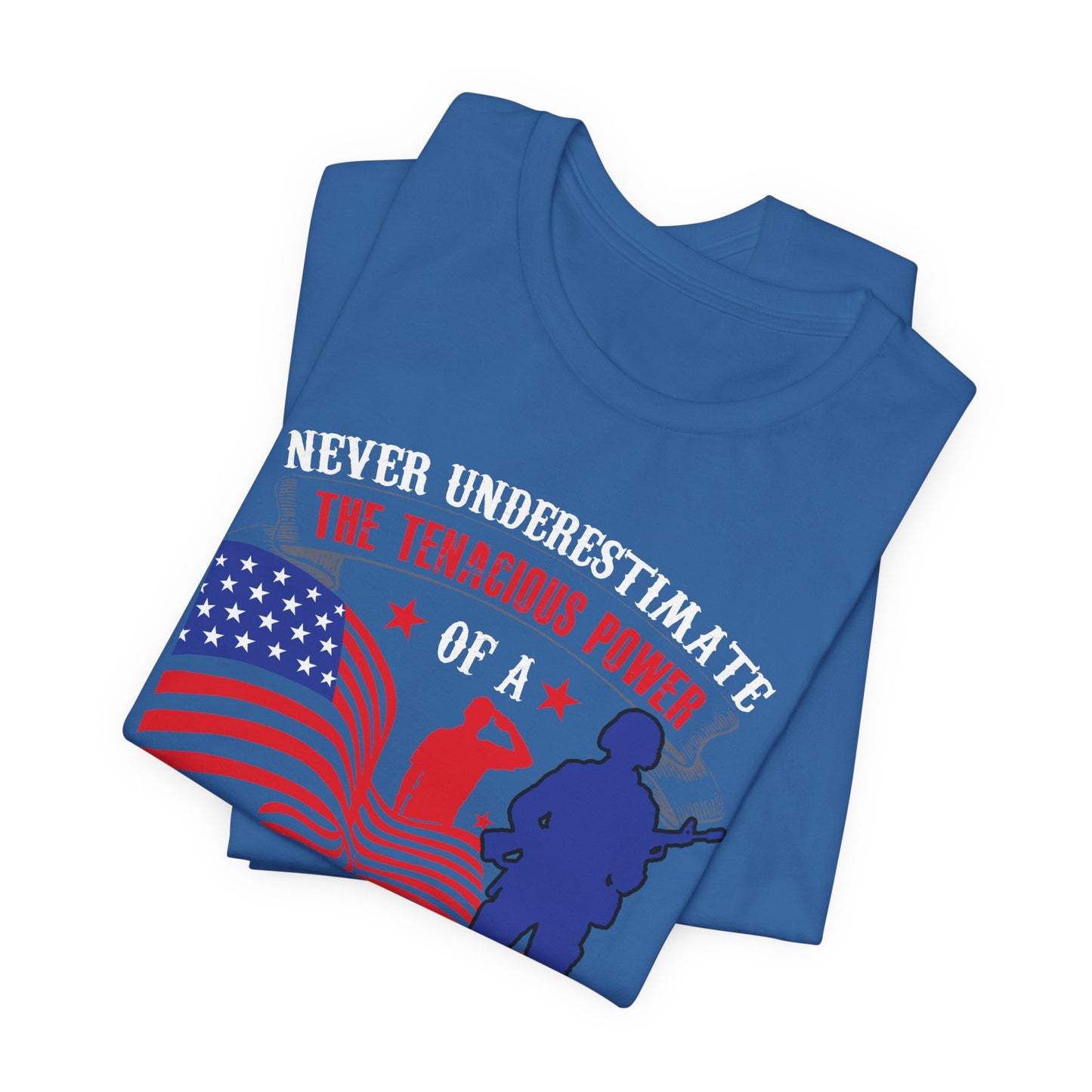 Never Underestimate the Tenacious Power U.S. Veteran T-Shirt American Flag Veteran Shirt v53