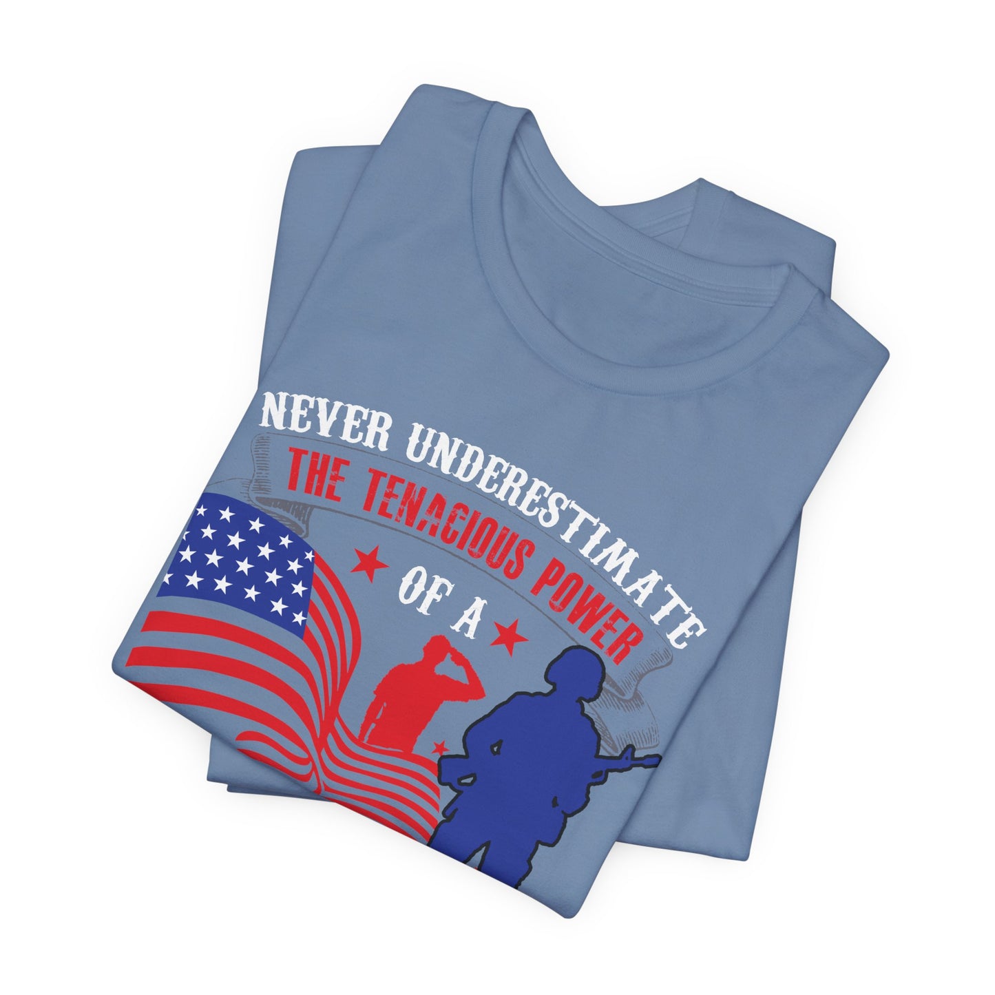 Never Underestimate the Tenacious Power U.S. Veteran T-Shirt American Flag Veteran Shirt v53