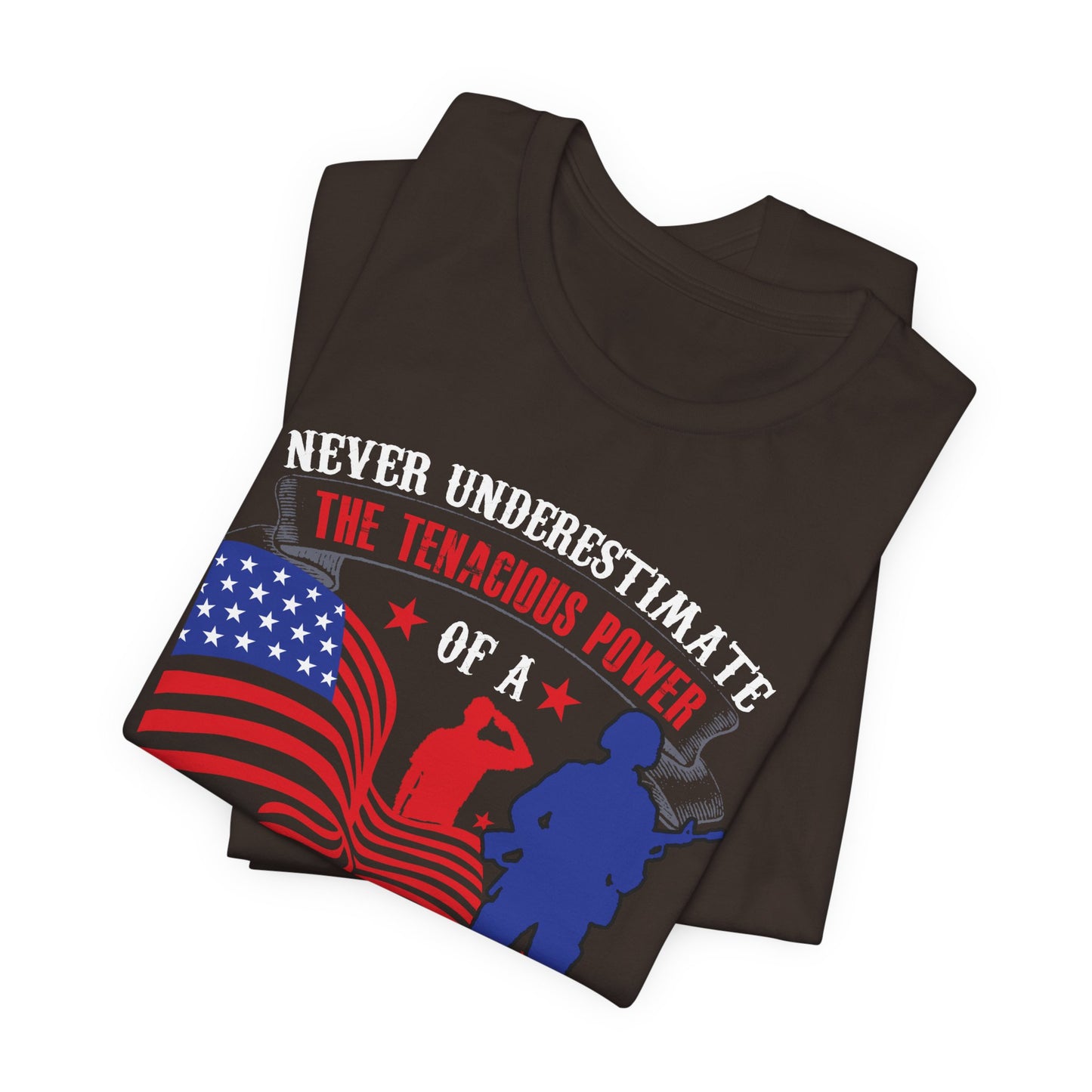 Never Underestimate the Tenacious Power U.S. Veteran T-Shirt American Flag Veteran Shirt v53
