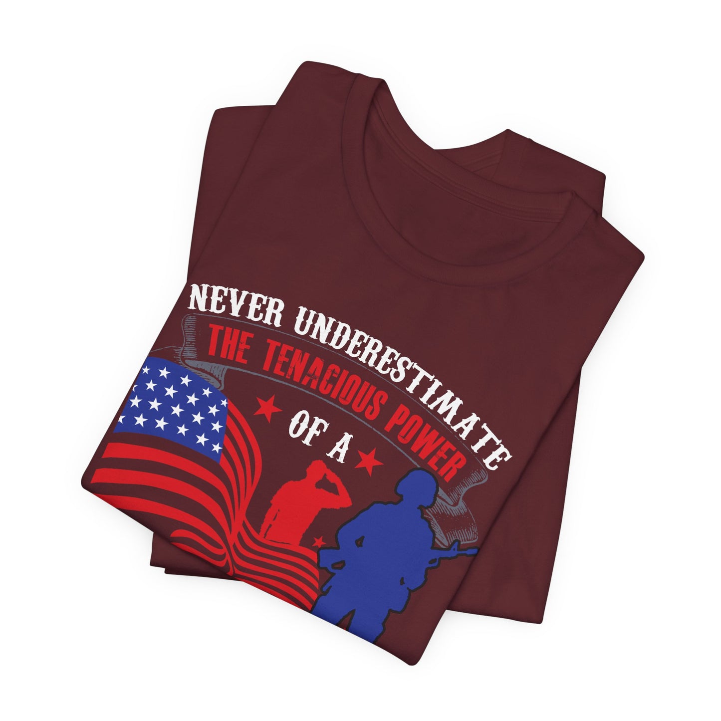 Never Underestimate the Tenacious Power U.S. Veteran T-Shirt American Flag Veteran Shirt v53