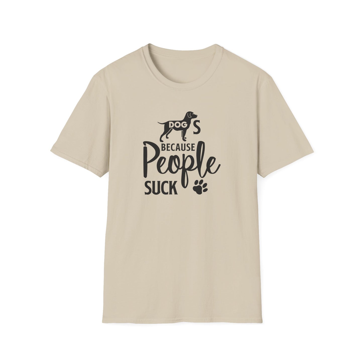 Dog Slogan T Shirts With Funny Quotes Unisex Softstyle Tee Gildan 64000 100 Percent Ring Spun Cotton