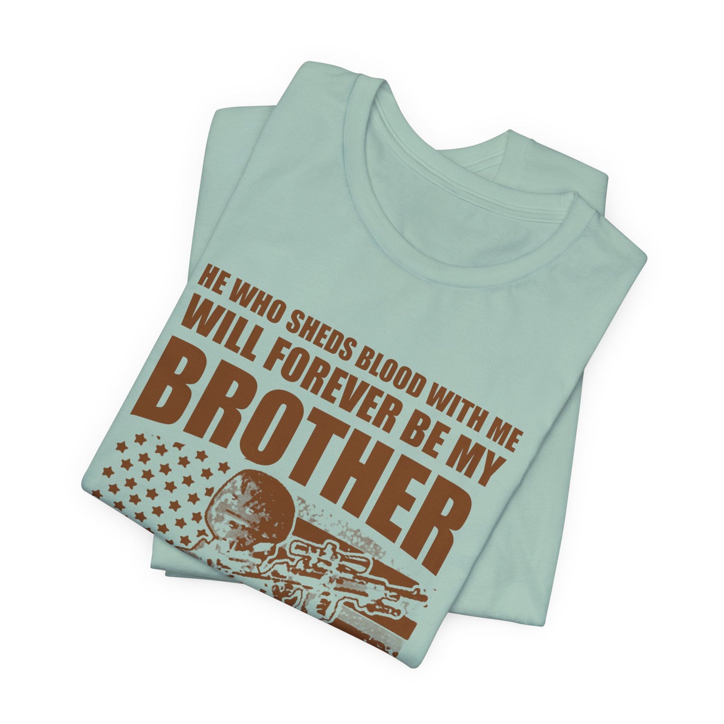 He Who Sheds Blood With Me Brother Veteran T-Shirt Military Flag Design Unisex Cotton v47
