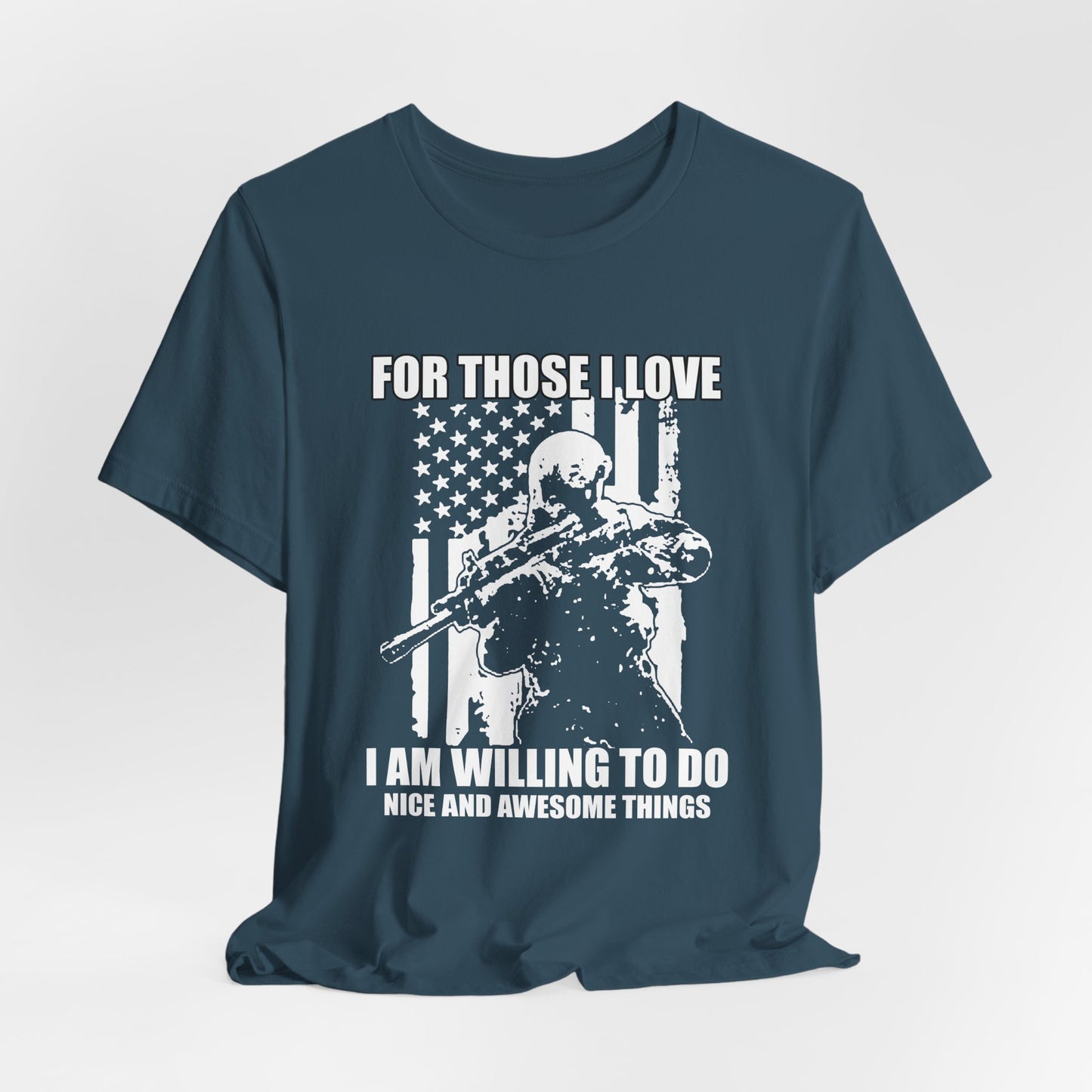 For Those I Love I Am Willing To Do Nice And Awesome Things T-Shirt Armed Soldier Flag Unisex Cotton Tee v50