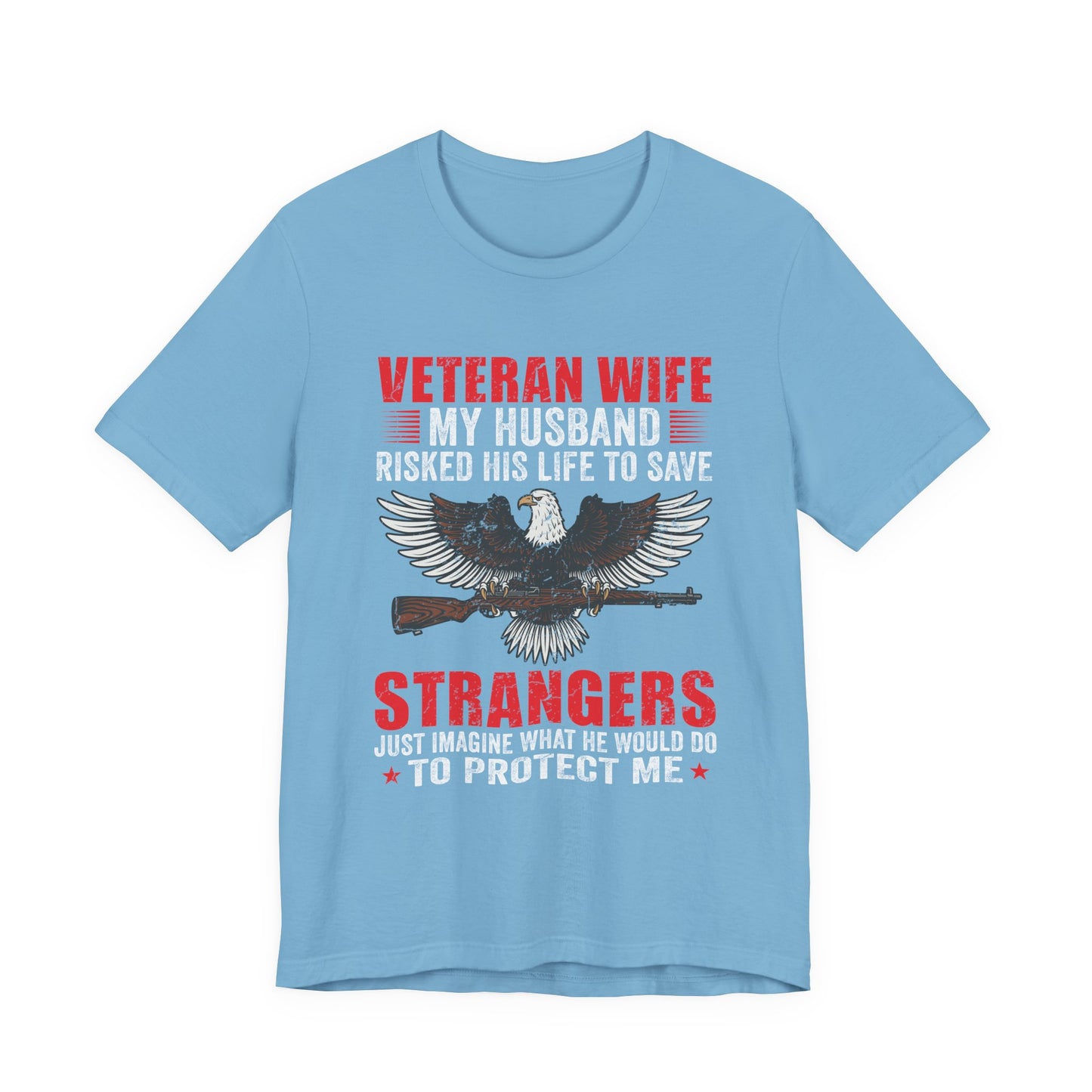 Veteran Wife My Husband Risked His Life To Save Strangers T-Shirt Eagle Rifle Unisex Cotton Tee v40