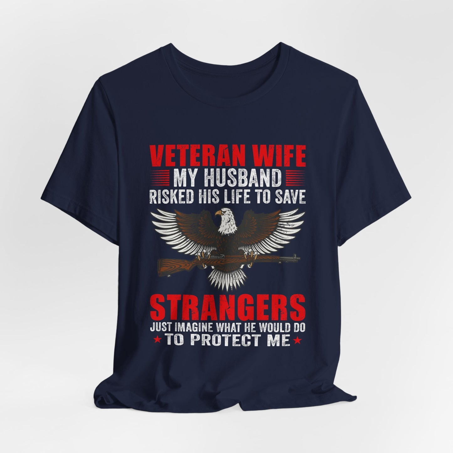 Veteran Wife My Husband Risked His Life To Save Strangers T-Shirt Eagle Rifle Unisex Cotton Tee v40