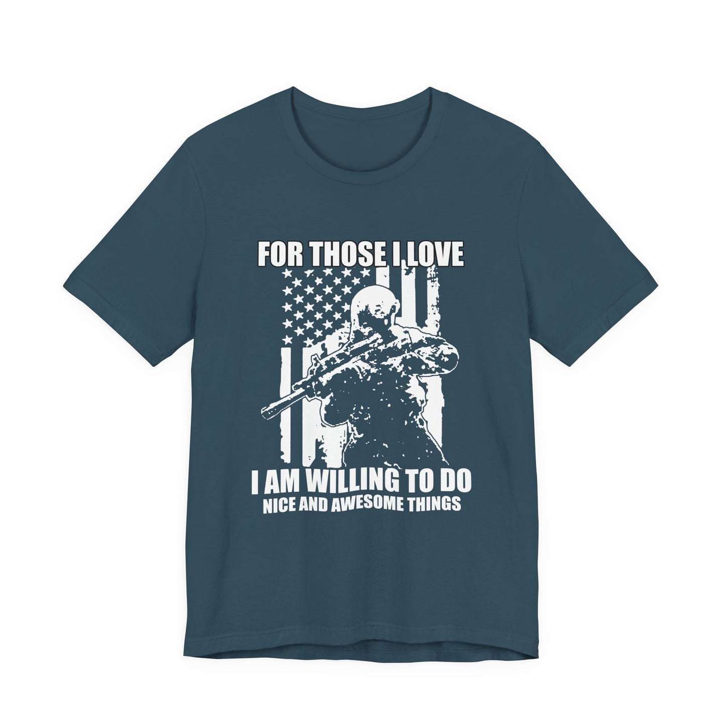 For Those I Love I Am Willing To Do Nice And Awesome Things T-Shirt Armed Soldier Flag Unisex Cotton Tee v50